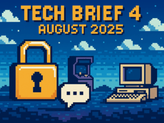 Tech Brief 4 August 2025 features an 8-bit pixel art image showcasing a digital landscape with symbols like a padlock and speech bubble, backgrounded by a pixelated arcade machine and old computer.